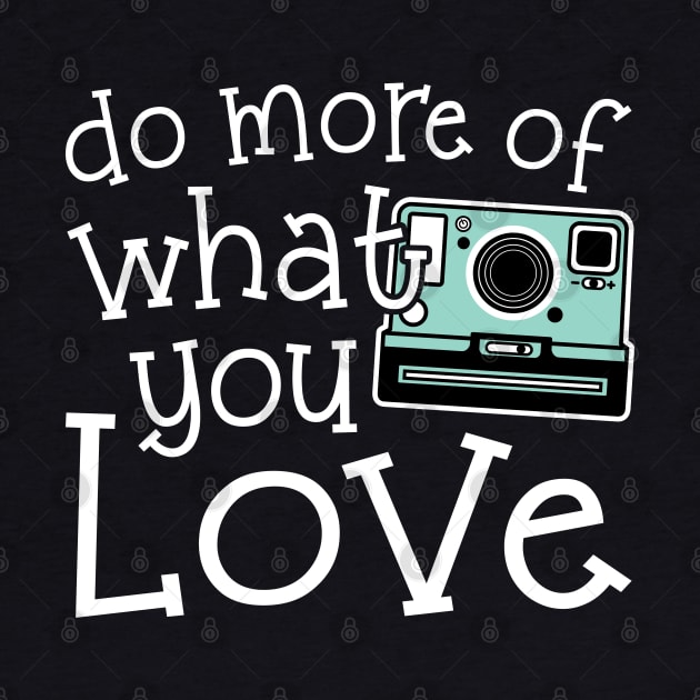 Do More Of What You Love Photography by GlimmerDesigns